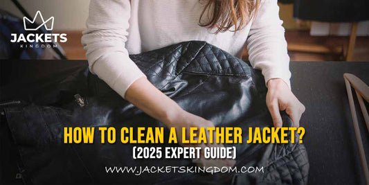 How to Clean a Leather Jacket - Expert Tips 2025