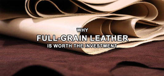 Why Full-Grain Leather is Worth the Investment