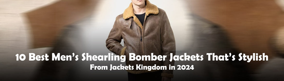 10 Best Men’s Shearling Bomber Jackets That’s Stylish From Jackets Kingdom in 2024