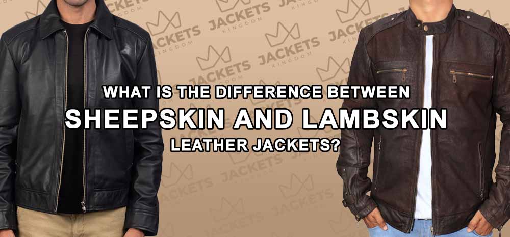 What is the Difference Between Sheepskin and Lambskin Leather Jackets?