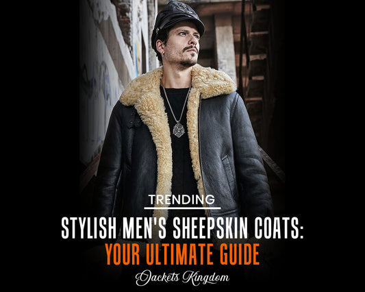 Stylish Sheepskin Coats for Men: Your Guide