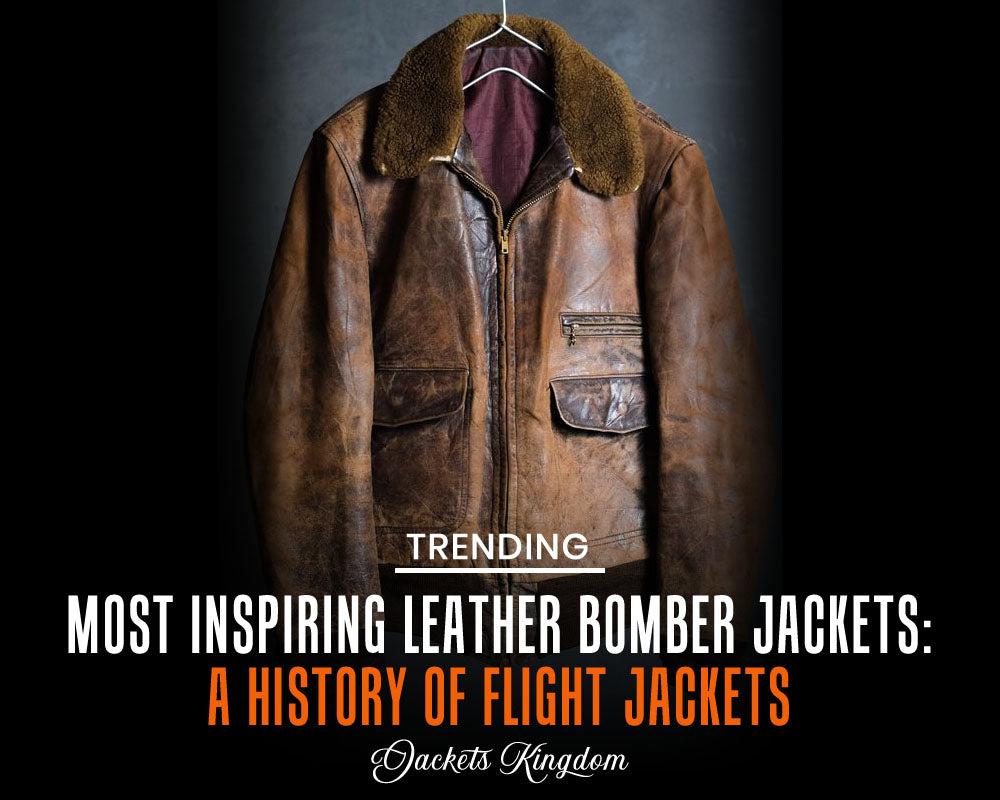 The Most Inspiring Leather Bomber Jackets: A History Of Flight Jackets